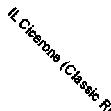 IL Cicerone (Classic Reprint)